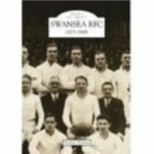 Book cover of: Swansea Rugby Football Club 1873-1945: Images of Sport. By: Bleddyn Hopkins