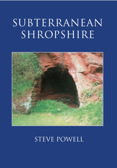 Book cover of: Subterranean Shropshire. By: Steve Powell