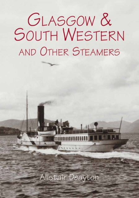 Book cover of: Glasgow and South Western and Other Steamers. By: Alistair Deayton