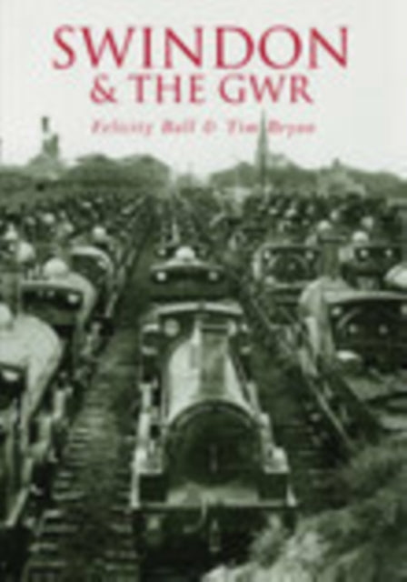 Book cover of: Swindon and the GWR. By: Felicity Ball