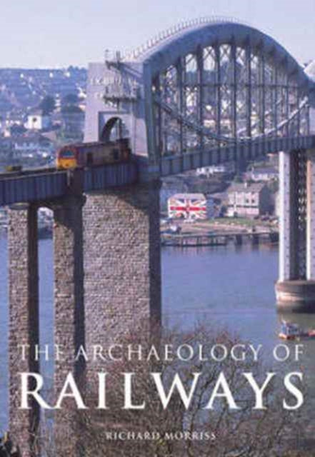 Book cover of: Archaeology of Railways. By: Richard Morriss