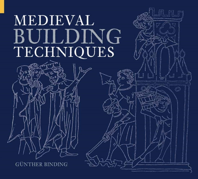 Book cover of: Medieval Building Techniques. By: Gunther Binding