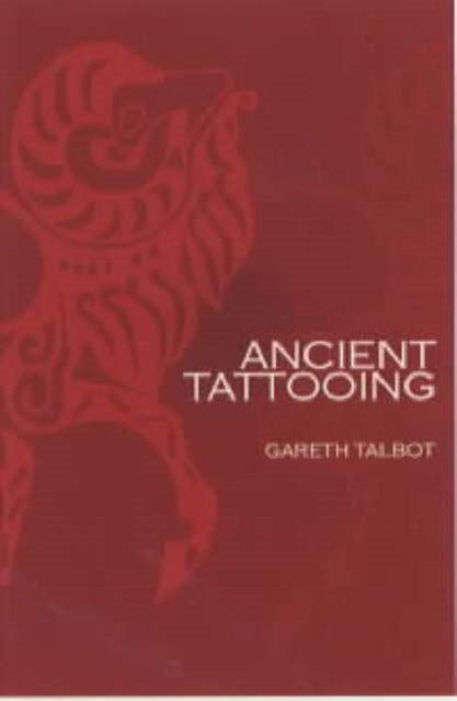 Book cover of: Ancient Tattooing. By: Gareth Talbot