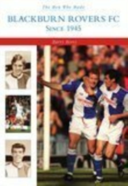 Book cover of: Men Who Made Blackburn Rovers since 1945. By: Harry Berry