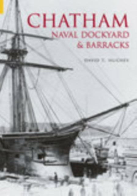 Book cover of: Chatham Naval Dockyard and Barracks. By: David Hughes