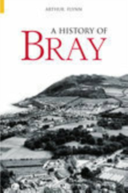 Book cover of: History of Bray. By: Arthur Flynn