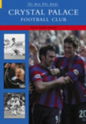 The Man Who Made Crystal Palace FC