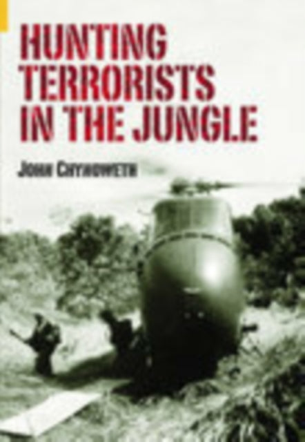Book cover of: Hunting Terrorists in the Jungle. By: John Chynoweth