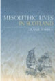 Book cover of: Mesolithic Lives in Scotland. By: Graeme Warren
