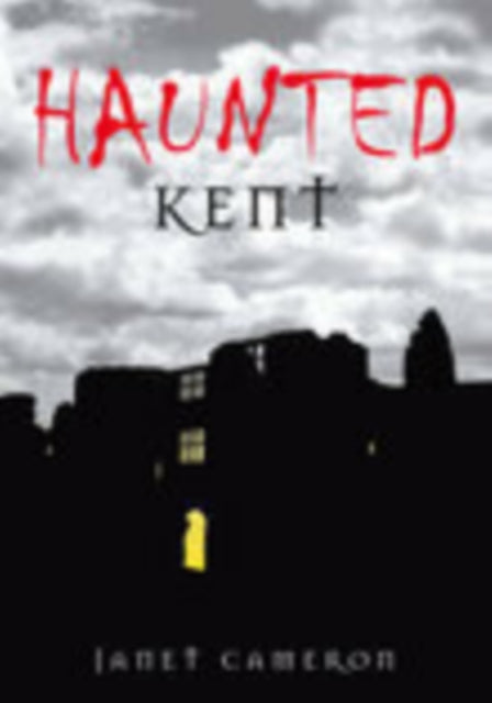 Book cover of: Haunted Kent. By: Janet Cameron