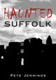 Book cover of: Haunted Suffolk. By: Pete Jennings      