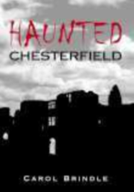 Book cover of: Haunted Chesterfield. By: Carol Brindle