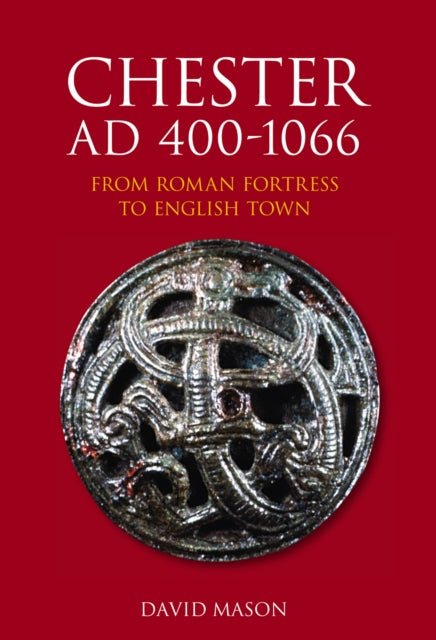 Book cover of: Chester AD 400-1066. By: David J. P. Mason
