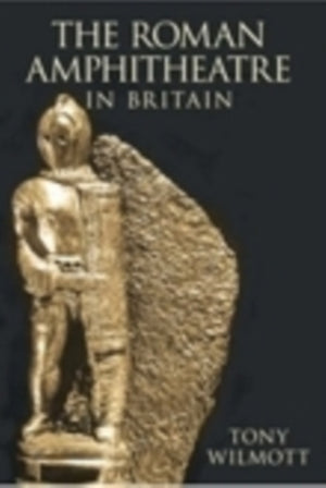 The Roman Amphitheatre in Britain