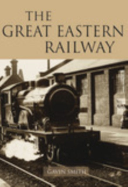 Book cover of: Great Eastern Railway. By: Gavin Smith