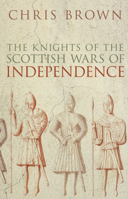 Book cover of: Knights of the Scottish Wars of Independence. By: Chris Brown