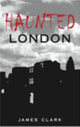 Book cover of: Haunted London. By: James Clark