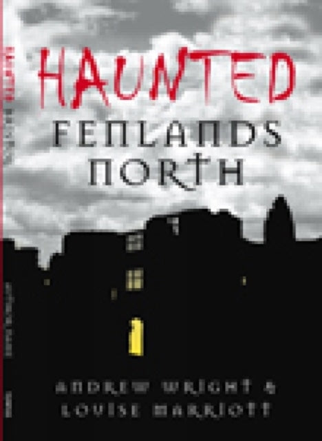 Book cover of: Haunted Fenlands North. By: Andrew James Wright