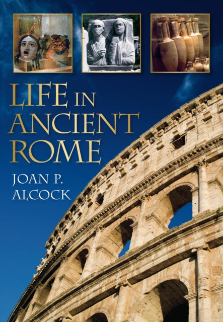 Book cover of: Life in Ancient Rome. By: Joan P. Alcock
