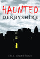Book cover of: Haunted Derbyshire. By: Jill Armitage