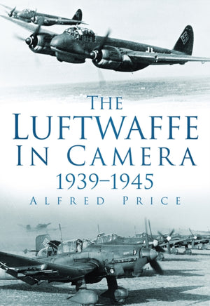 The Luftwaffe in Camera 1939-1945