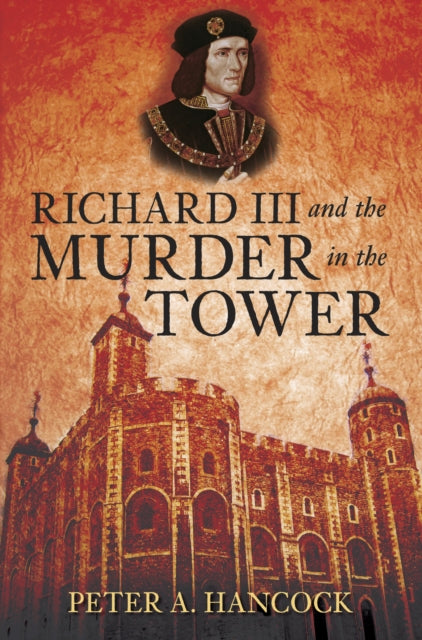Book cover of: Richard III and the Murder in the Tower. By: Peter A. Hancock