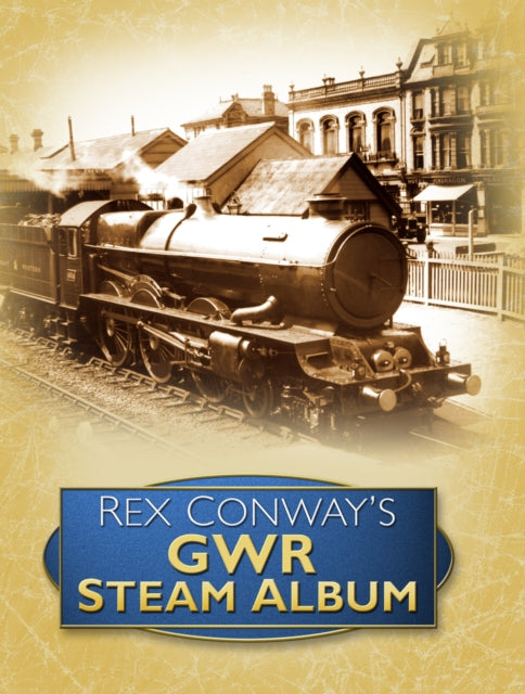 Book cover of: Rex Conway's GWR Steam Album. By: Rex Conway