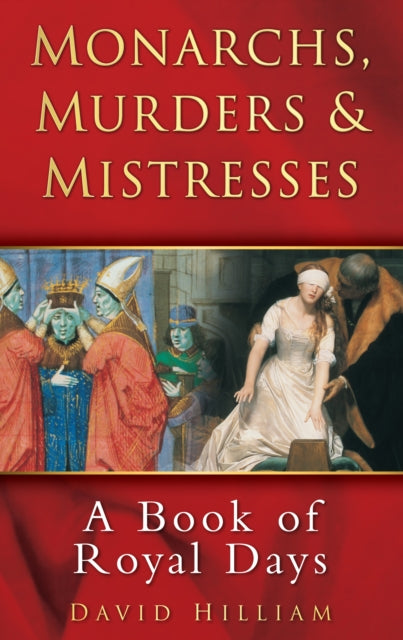 Book cover of: Monarchs, Murders and Mistresses. By: David Hilliam