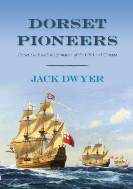 Book cover of: Dorset Pioneers. By: Jack Dwyer