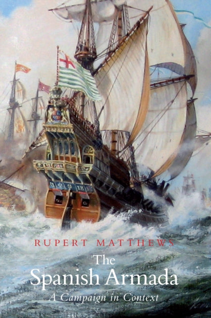 Book cover of: Spanish Armada: A Campaign in Context. By: Rupert Matthews