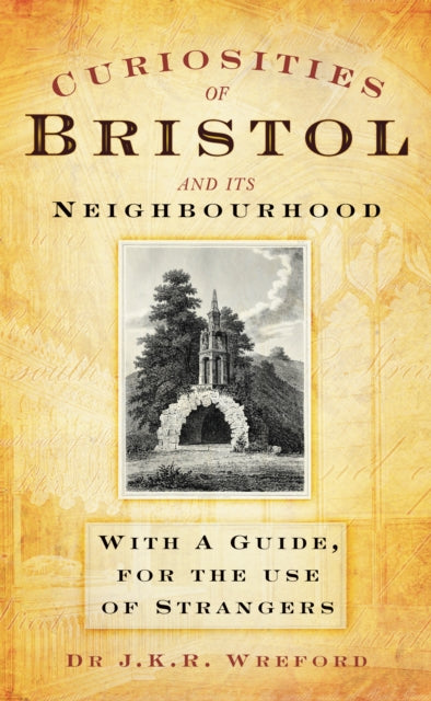 Book cover of: Curiosities of Bristol and its Neighbourhood. By: J. K. R. Wreford