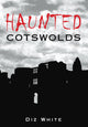 Book cover of: Haunted Cotswolds. By: Diz White