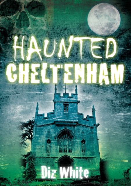 Book cover of: Haunted Cheltenham. By: Diz White