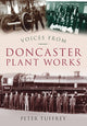 Book cover of: Voices from Doncaster Plant Works. By: Peter Tuffrey
