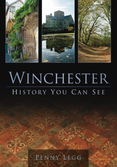 Book cover of: Winchester: History You Can See. By: Penny Legg