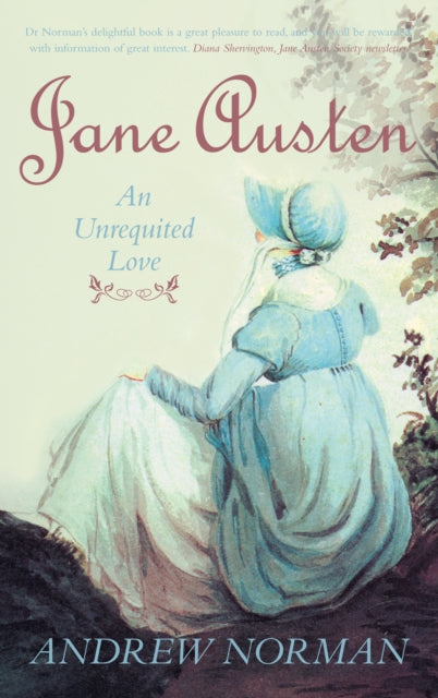 Book cover of: Jane Austen: An Unrequited Love. By: Andrew Norman