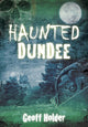Book cover of: Haunted Dundee. By: Geoff Holder
