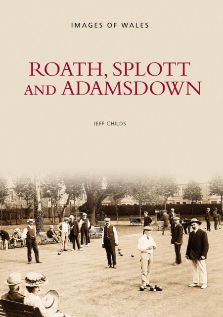 Book cover of: Roath, Splott and Adamsdown: One Thousand Years of History. By: Jeff Childs
