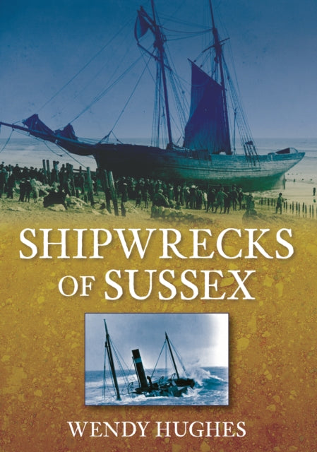 Book cover of: Shipwrecks of Sussex. By: Wendy Hughes