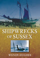 Book cover of: Shipwrecks of Sussex. By: Wendy Hughes