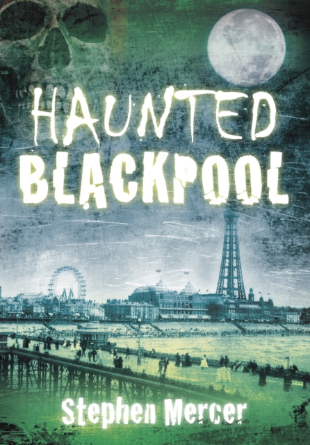 Book cover of: Haunted Blackpool. By: Stephen Mercer
