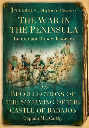 War in the Peninsula and Recollections of the Storming of the Castle of Badajos