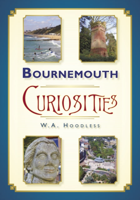 Book cover of: Bournemouth Curiosities. By: W. A. Hoodless