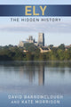 Book cover of: Ely: The Hidden History. By: David Barrowclough