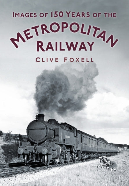 Book cover of: Images of 150 Years of the Metropolitan Railway. By: Clive Foxell