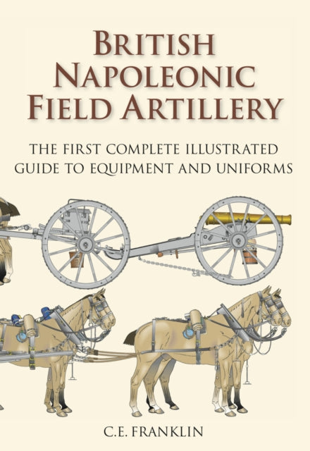 Book cover of: British Napoleonic Field Artillery. By: Carl E. Franklin