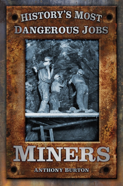 Book cover of: History's Most Dangerous Jobs: Miners. By: Anthony Burton