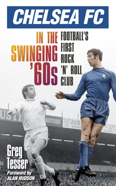 Book cover of: Chelsea FC in the Swinging '60s. By: Greg Tesser