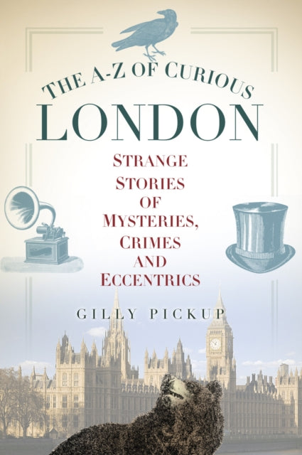 Book cover of: A-Z of Curious London. By: Gilly Pickup