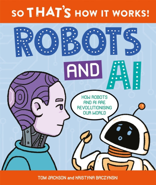 So That's How It Works! Robots and AI 9780753448717 JACKSON, TOM
